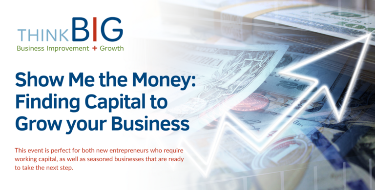 ThinkB!G: Show Me the Money - Finding Capital to Grow your Business